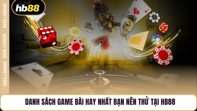 Danh sách game bài hay nhất bạn nên thử tại HB88