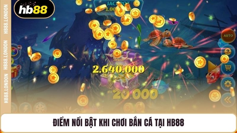 Điểm nổi bật khi chơi bắn cá tại HB88