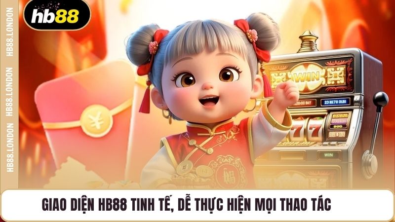 Giao diện HB88 tinh tế, dễ thực hiện mọi thao tác