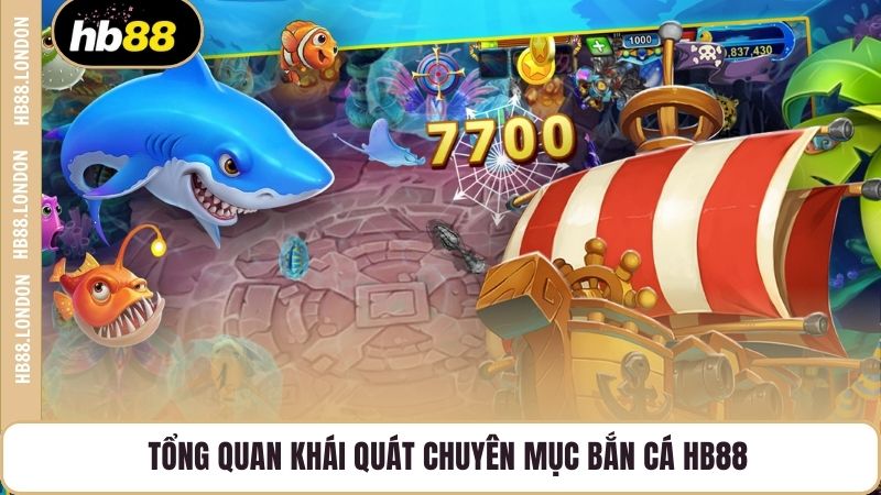 Tổng quan khái quát chuyên mục bắn cá HB88