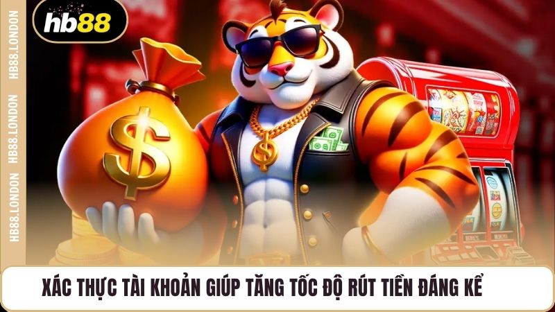 Xác thực tài khoản giúp tăng tốc độ rút tiền đáng kể